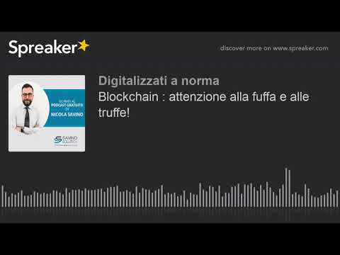 Blockchain : attenzione alla fuffa e alle truffe!