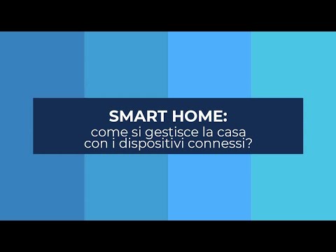 Smart Home: come si gestisce la casa con i dispositivi connessi?